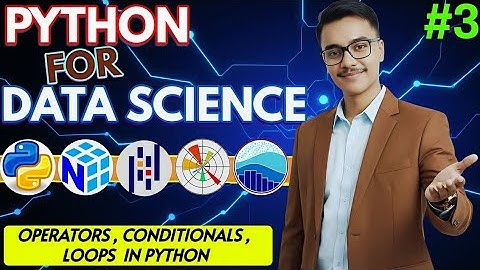 Python for Data Science : OPERATORS , CONDITIONALS and LOOPS in Python | Data Science Full Course 