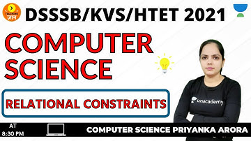 Relational Constraints | Computer Science | Target DSSSB/KVS/ALLTET 2021 | Priyanka Arora