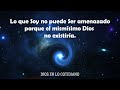 LO QUE SOY NO PUEDE SER AMENZADO PORQUE EL MISMÍSIMO DIOS NO EXISTIRÍA. Meditación (6.5.23).