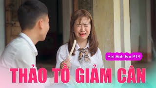 Hai Anh Em Phần 19 | THẢO TỒ GIẢM CÂN | Phim Hài Mới Nhất 2020 | Phim Học Đường Hài Hước