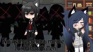 [Notice me Sempai~] meme •{Umka-Ami}• .......for [Ghost Kitten]