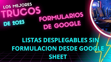 LISTAS DESPLEGABLES EN FORMULARIOS CON GOOGLE SHEET.