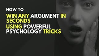 How to Win Any Argument in Seconds Using Powerful Psychology Tricks