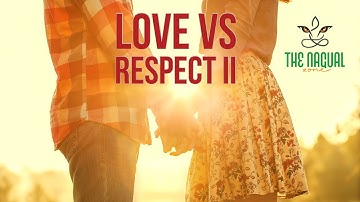 Love vs Respect II - The Nagual Zone| Carlos Castaneda| Don Juan Matus