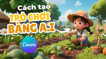 Cách tạo game AI bằng Canva mới nhất 2025