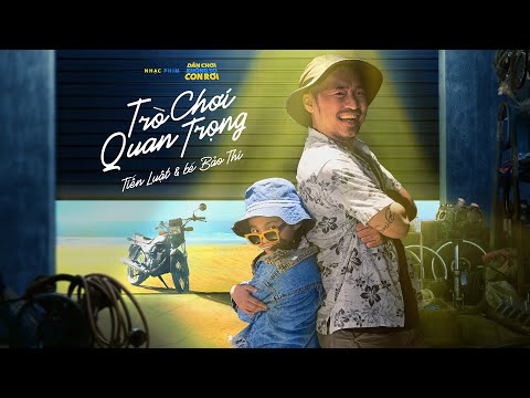 Video TRÒ CHƠI QUAN TRỌNG - TIẾN LUẬT ft. BẢO THI | OST DÂN... - youtube