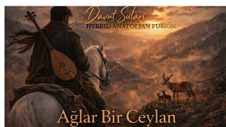 Alar Bir Ceylan  Ak Davut Sulari  Hybrid Anatolian Fusion epic Version