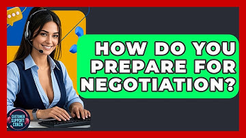 How Do You Prepare For Negotiation? - Customer Support Coach