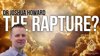 the RAPTURE? Dr Joshua Howard discusses one of the most controversial end times topics #eschatology