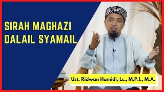 Sirah Maghazi Dalail Syamail 🟢Ust. Ridwan Hamidi, Lc., M.P.I., M.A.