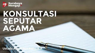 Konsultasi Seputar Agama - Ustadz Ammi Nur Baits, B.A