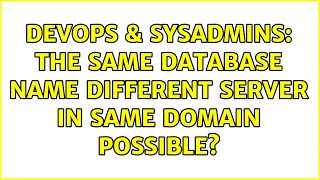 DevOps & SysAdmins: The same database name different server in same domain possible?