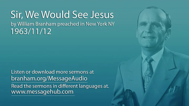 Sir, We Would See Jesus (William Branham 63/11/12)