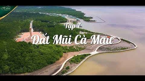 Series phim Cà Mau Đổi Mới - TẬP 7: ĐẤT MŨI CÀ MAU