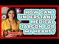 How Can I Understand Medical Jargon For My Heart? - Heart Health Daily