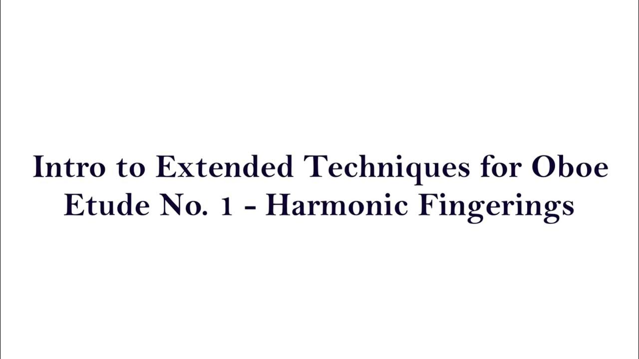 Intro to Extended Techniques for Oboe Etude 1 Harmonic Fingerings