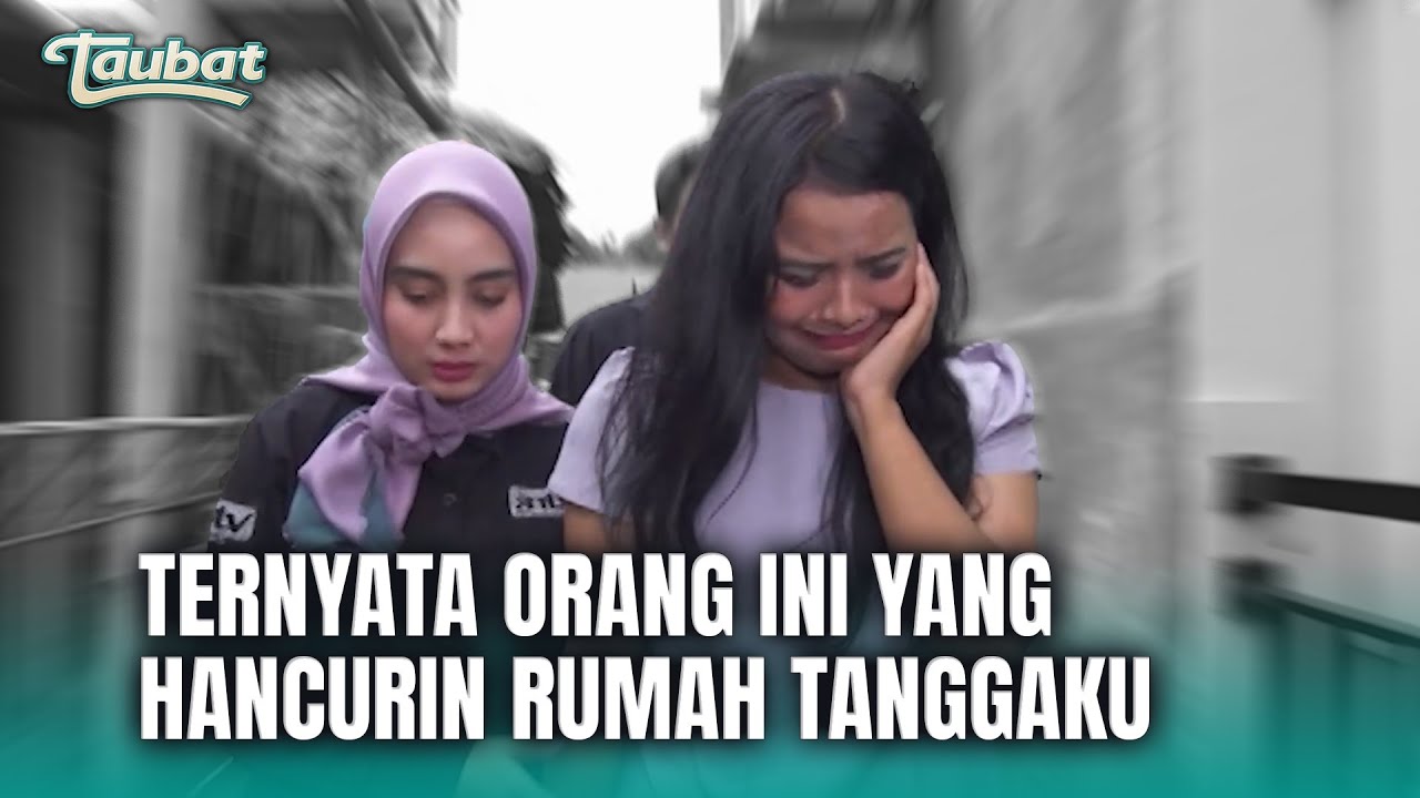 Rumah Tangguku Hancur Karena Orang Ini! | TAUBAT Eps 124 FULL