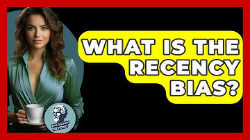What Is The Recency Bias? - Philosophy Beyond