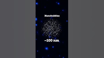 Nanobubbles: Creating tiny bubbles with huge potential