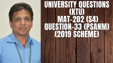 UNIVERSITY QUESTION PAPER-ANSWER KEY-QUESTION-33 | MAT-202 | KTU-2019 SYLLABUS I SEM-S4 IAUGUST-2021