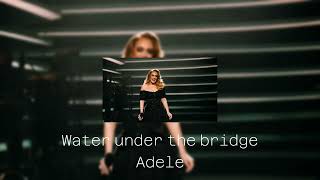 Adele - Water Under the Bridge (Sped-up)