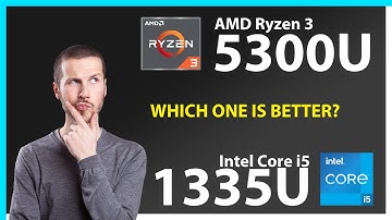 AMD Ryzen 3 5300U vs INTEL Core i5 1335U Technical Comparison