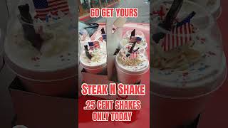 .25 CENT SHAKES AT STEAK N SHAKE