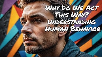 Human Behavior Explained: The Science Behind Why We Act the Way We Do