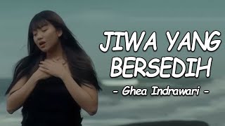 Ghea Indrawari - JIWA YANG BERSEDIH (Lirik Lagu)