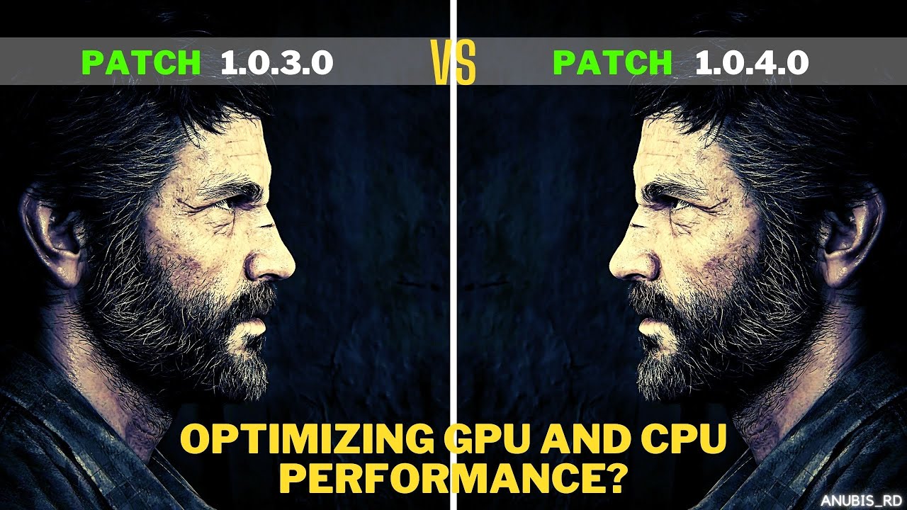 Last Of Us Part 1| Patch 1.0.3.0 vs Patch 1.0.4.0 Comparison | optimizing GPU and CPU performance?