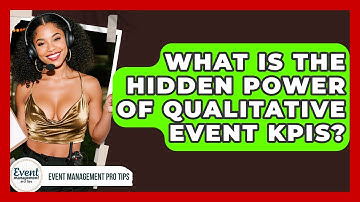 What Is The Hidden Power Of Qualitative Event KPIs? - Event Management Pro Tips