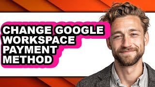 How to Change Google Workspace Payment Method (easy Method)