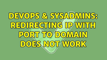 DevOps & SysAdmins: Redirecting IP with port to Domain does not work