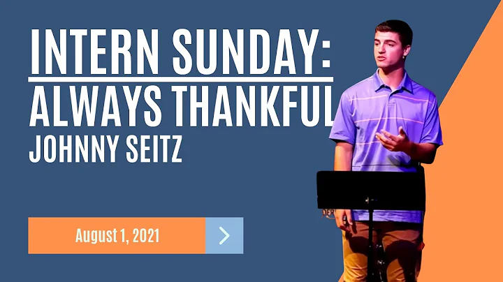 August 1, 2021 | Intern Sunday: Always Thankful | ...