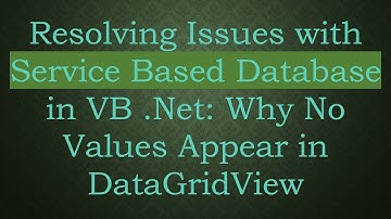 Resolving Issues with Service Based Database in VB .Net: Why No Values Appear in DataGridView
