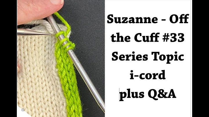 Suzanne - Off the Cuff #33 - Topic - i-cord and Q&...