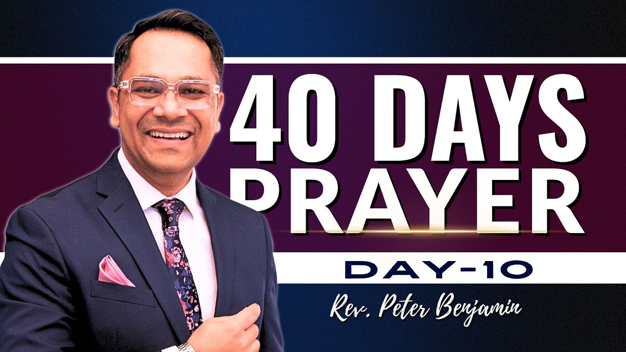 🔥 40 Days Prayer – Day 10 🔥With Rev. Peter Benjamin
