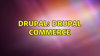 Drupal: Drupal Commerce (3 Solutions!!)