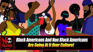 Black Americans And Non Black Americans Are Going At It Over Culture!