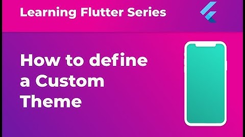 How do I define a Custom Theme in Flutter
