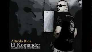 Video thumbnail of "EL komander siempre que me emborracho[letra]"