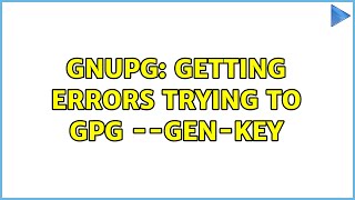 gnupg: Getting errors trying to gpg --gen-key (2 Solutions!!)