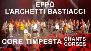Core timpesta - Eppò, l'Archetti Bastiacci - Chants corses