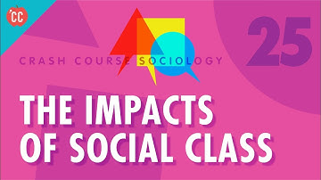 The Impacts of Social Class: Crash Course Sociology #25
