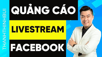 Cách chạy quảng cáo Livestream Facebook hiệu quả nhiều mắt xem nhiều bình luận