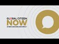 Global Citizen NOW Is Back