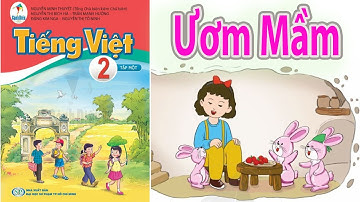 Bài đọc: ƯƠM MẦM trang 90 || Tiếng Việt Lớp 2 Tập 1 Sách Cánh Diều 2021