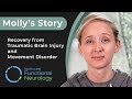 Molly's Story: Recovery from Traumatic Brain Injury and Movement Disorder