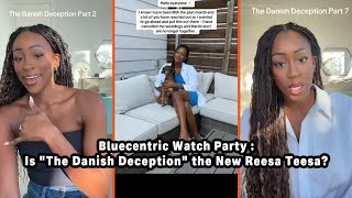 Is The Danish Deception The New Reesa Teesa Or Nah? Bluecentric Watch Party