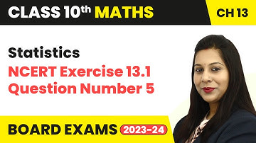 Statistics - NCERT Exercise 13.1 Question 5 | Class 10 Maths Chapter 13 | CBSE 2024-25